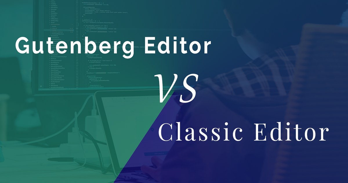 WordPress 經(jīng)典編輯器 vs 古騰堡編輯器:終極對(duì)決 - Gutenberg Vs Classic Editor