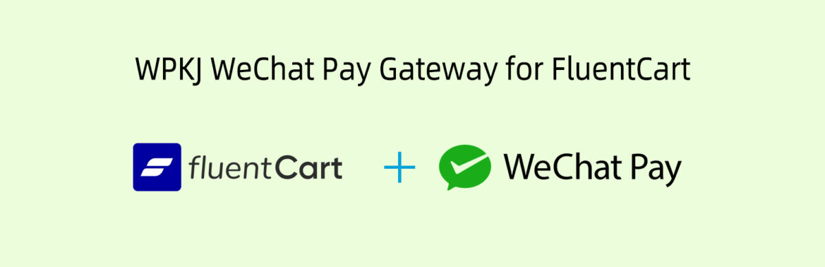 FluentCart 微信支付網(wǎng)關(guān)插件：WPKJ Payment Gateway for FluentCart with WeChat