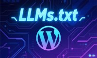 什么是 LLMs.txt？它對(duì)SEO有用嗎？WordPress 網(wǎng)站如何生成 LLMs.txt？